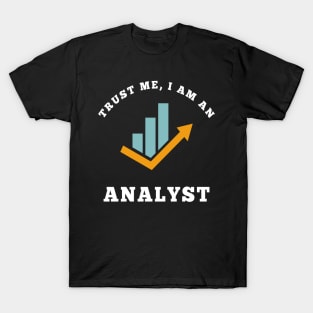 Trust Me I am an Analyst T-Shirt